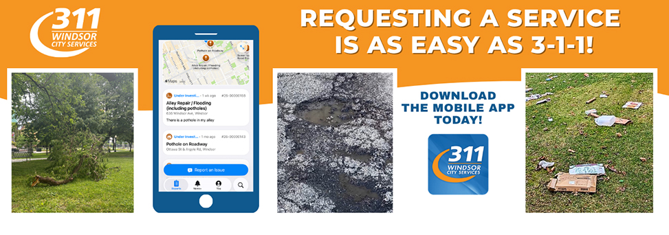 311 mobile app banner Words, Requesting a service is as easy as 3-1-1, download the mobile app today, logo for 311 Windsor City Services, and images of a fallen tree branch, app home screen, a pothole filled with water, and a lawn covered in litter