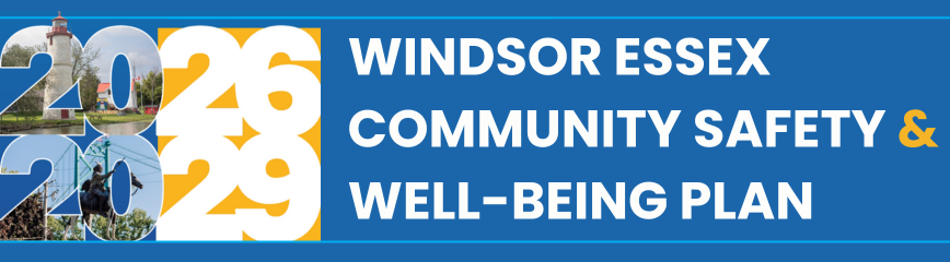 Windsor Essex Community Safety Well-Being Plan Header Words, 2026 to 2029 Windsor Essex Community Safety and Well-Being Plan, with images of a lighthouse and the Tecumseh-Brock monument